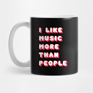 I like music more than people Mug